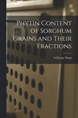 Phytin Content of Sorghum Grains and Their Fractions 1