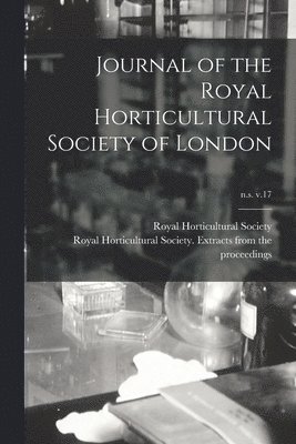 Royal Horticultural Society (Great Br - Journal of the Royal Horticultural Society of London; n.s. v.17, Häftad