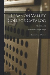 bokomslag Lebanon Valley College Catalog: Summer School Number; Feb. 1926, v. 14