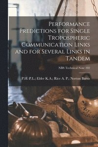 bokomslag Performance Predictions for Single Tropospheric Communication Links and for Several Links in Tandem; NBS Technical Note 102