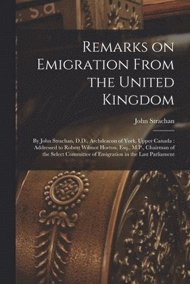 Remarks on Emigration From the United Kingdom [microform] 1