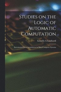 bokomslag Studies on the Logic of Automatic Computation: Incremental Data Assimilation in Man-computer Systems