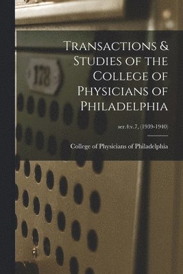 bokomslag Transactions & Studies of the College of Physicians of Philadelphia; ser.4: v.7, (1939-1940)