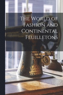 The World of Fashion and Continental Feuilletons; 13 1