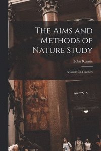 bokomslag Aims and Methods of Nature Study