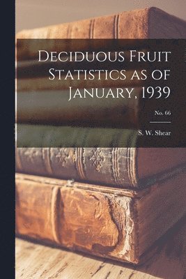 Deciduous Fruit Statistics as of January, 1939; No. 66 1