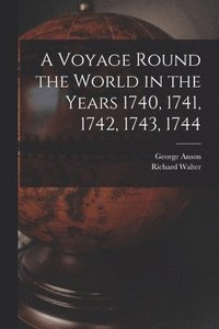 bokomslag A Voyage Round the World in the Years 1740, 1741, 1742, 1743, 1744 [microform]