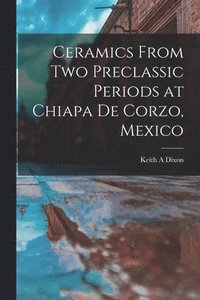 bokomslag Ceramics From Two Preclassic Periods at Chiapa De Corzo, Mexico