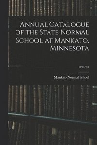 bokomslag Annual Catalogue of the State Normal School at Mankato, Minnesota; 1890/91