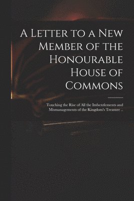 Anonymous - Letter to a New Member of the Honourable House of Commons, Häftad