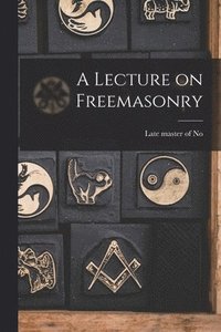 bokomslag Lecture on Freemasonry [microform]