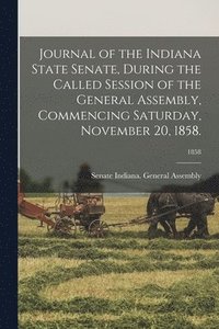 bokomslag Journal of the Indiana State Senate, During the Called Session of the General Assembly, Commencing Saturday, November 20, 1858.; 1858