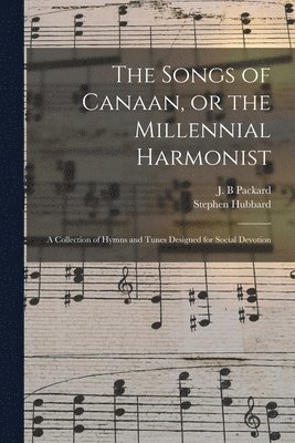 bokomslag The Songs of Canaan, or the Millennial Harmonist