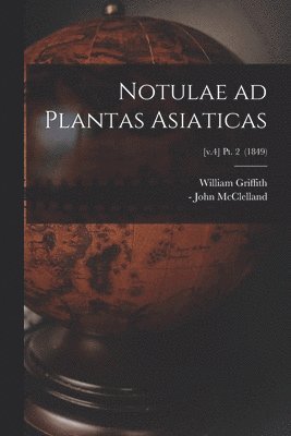 Notulae Ad Plantas Asiaticas; [v.4] pt. 2 (1849) 1