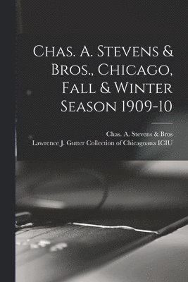 Chas. A. Stevens & Bros., Chicago, Fall & Winter Season 1909-10 1