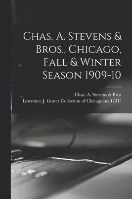 Chas a Stevens & Bros, Lawrence J Gutter Collection of Chic - Chas. A. Stevens & Bros., Chicago, Fall & Winter Season 1909-10, Häftad
