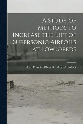 A Study of Methods to Increase the Lift of Supersonic Airfoils at Low Speeds 1