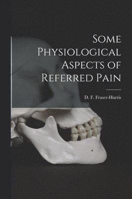 Some Physiological Aspects of Referred Pain [microform] 1