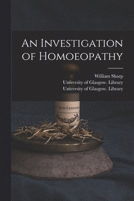 An Investigation of Homoeopathy [electronic Resource] 1