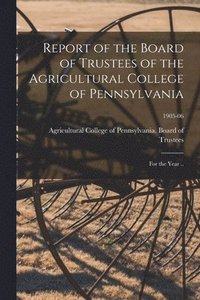 bokomslag Report of the Board of Trustees of the Agricultural College of Pennsylvania