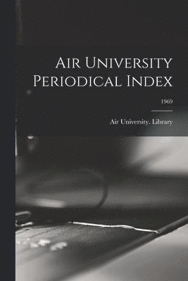 bokomslag Air University Periodical Index; 1969