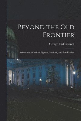 bokomslag Beyond the Old Frontier [microform]