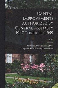 bokomslag Capital Improvements Authorized by General Assembly 1947 Through 1959; No. 105