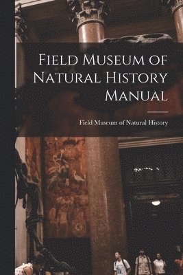 bokomslag Field Museum of Natural History Manual
