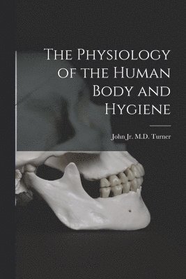 John Turner - Physiology of the Human Body and Hygiene, Häftad