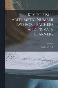 bokomslag Key to Fish's Arithmetic Number Two for Teachers and Private Learners; 2