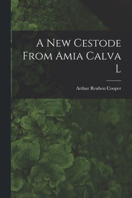 A New Cestode From Amia Calva L [microform] 1