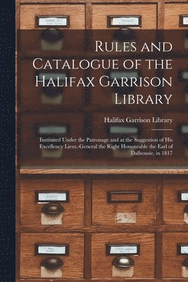 bokomslag Rules and Catalogue of the Halifax Garrison Library [microform]