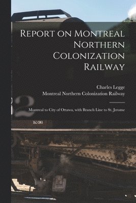 bokomslag Report on Montreal Northern Colonization Railway [microform]