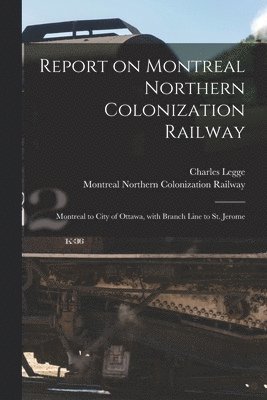 Report on Montreal Northern Colonization Railway [microform] 1