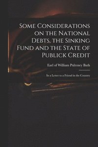 bokomslag Some Considerations on the National Debts, the Sinking Fund and the State of Publick Credit