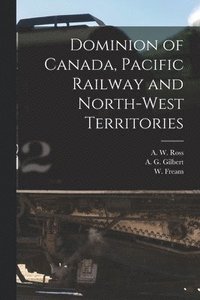 bokomslag Dominion of Canada, Pacific Railway and North-West Territories [microform]