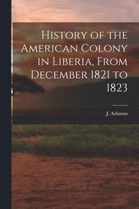 bokomslag History of the American Colony in Liberia, From December 1821 to 1823