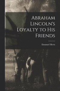 bokomslag Abraham Lincoln's Loyalty to His Friends