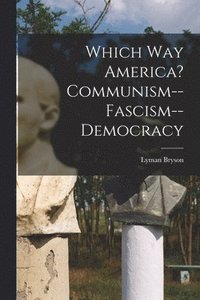 bokomslag Which Way America? Communism--Fascism--Democracy