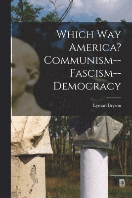 bokomslag Which Way America? Communism--Fascism--Democracy