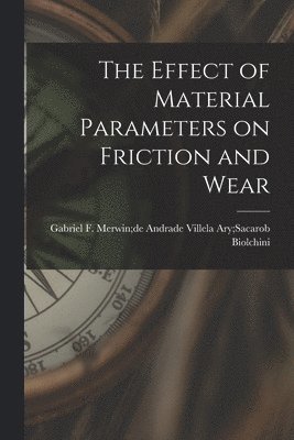 The Effect of Material Parameters on Friction and Wear 1