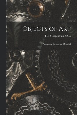 Objects of Art: American, European, Oriental 1