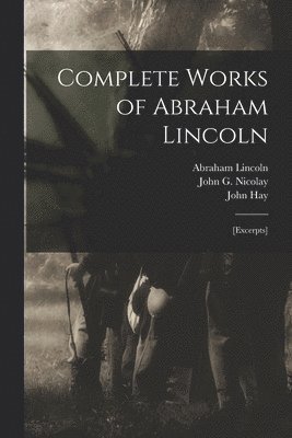 Abraham 1809-1865 Lincoln, John 1838-1905 Hay, John G. (John George) Nicolay - Complete Works of Abraham Lincoln, Häftad