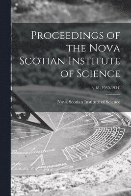 Proceedings of the Nova Scotian Institute of Science; v.18 (1930-1934), Häftad