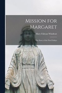 bokomslag Mission for Margaret; the Story of the First Fridays