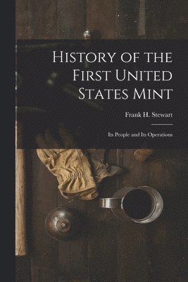Frank H Stewart - History of the First United States Mint, Häftad