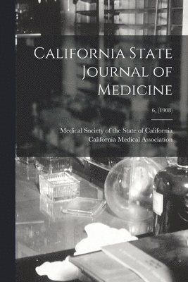 California State Journal of Medicine; 6, (1908)