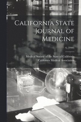 California State Journal of Medicine; 6, (1908) 1