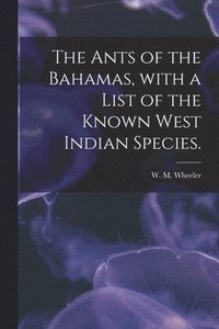 bokomslag Ants of the Bahamas, With a List of the Known West Indian Species.