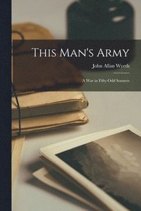 bokomslag This Man's Army: a War in Fifty-odd Sonnets